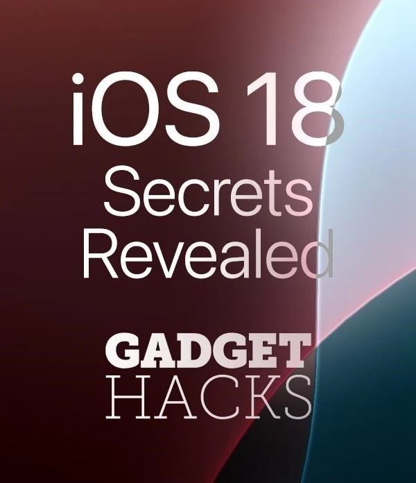 Discover the Best New iOS 18 Features WonderHowTo Gadget Hacks Next Reality